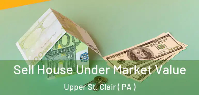  Sell House Under Market Value Upper St. Clair ( PA )