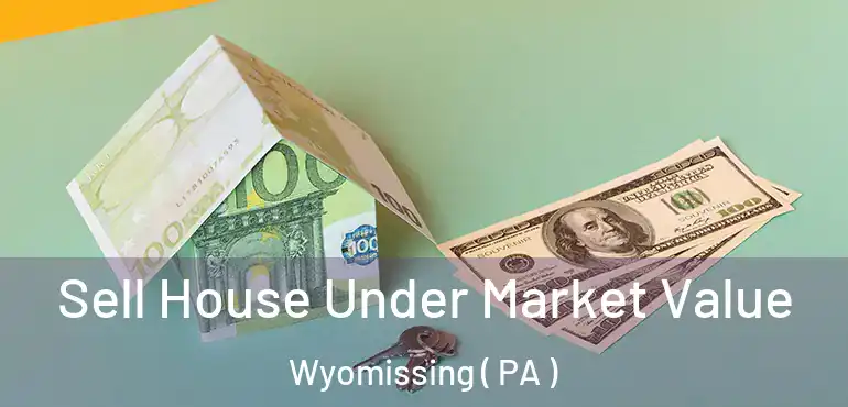  Sell House Under Market Value Wyomissing ( PA )