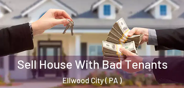  Sell House With Bad Tenants Ellwood City ( PA )