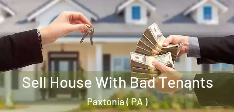  Sell House With Bad Tenants Paxtonia ( PA )