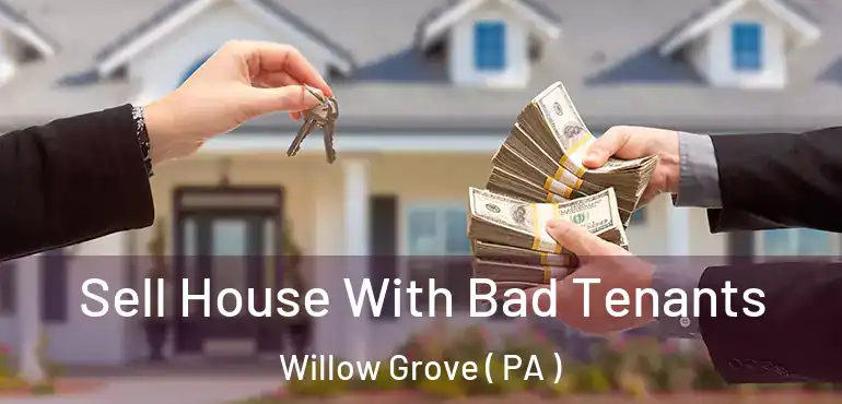  Sell House With Bad Tenants Willow Grove ( PA )