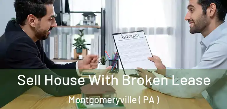  Sell House With Broken Lease Montgomeryville ( PA )