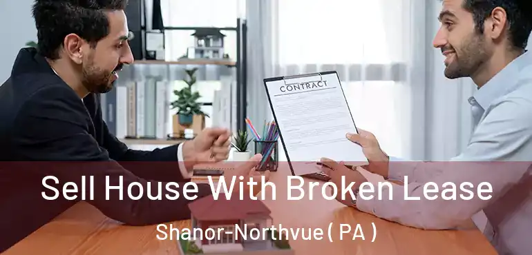  Sell House With Broken Lease Shanor-Northvue ( PA )