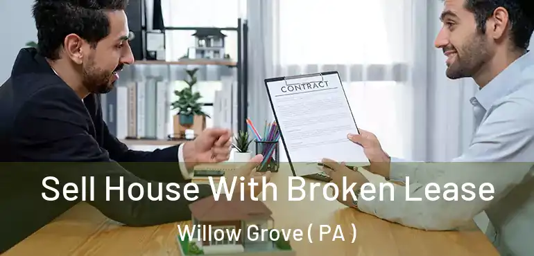  Sell House With Broken Lease Willow Grove ( PA )
