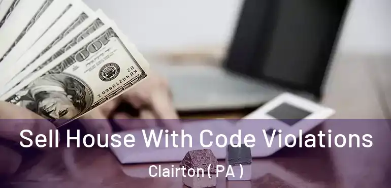  Sell House With Code Violations Clairton ( PA )