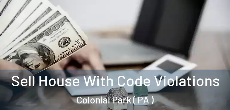  Sell House With Code Violations Colonial Park ( PA )
