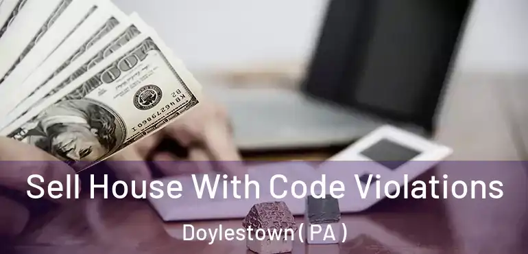  Sell House With Code Violations Doylestown ( PA )