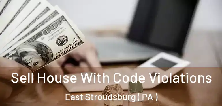  Sell House With Code Violations East Stroudsburg ( PA )