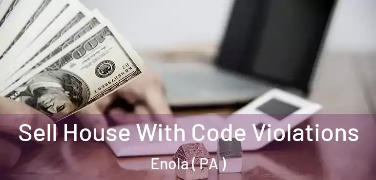  Sell House With Code Violations Enola ( PA )