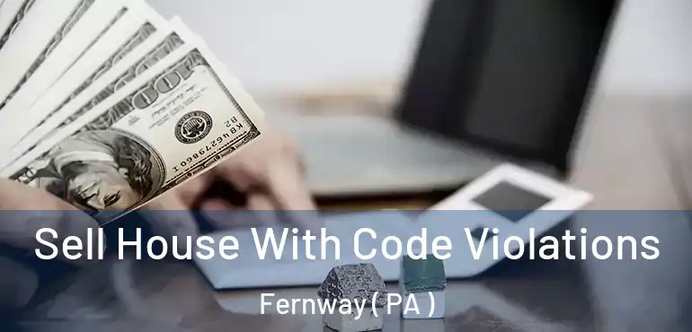  Sell House With Code Violations Fernway ( PA )