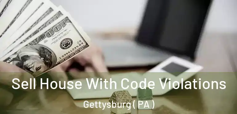  Sell House With Code Violations Gettysburg ( PA )