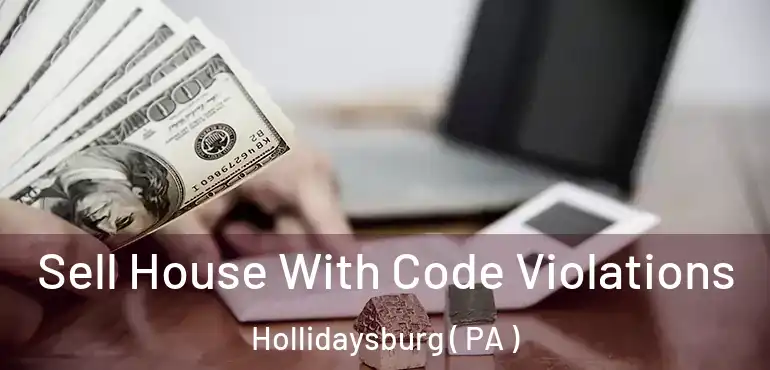 Sell House With Code Violations Hollidaysburg ( PA )