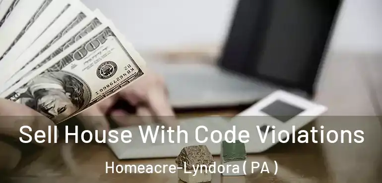  Sell House With Code Violations Homeacre-Lyndora ( PA )