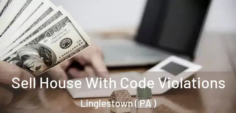  Sell House With Code Violations Linglestown ( PA )
