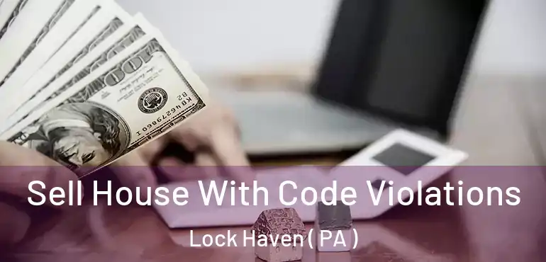  Sell House With Code Violations Lock Haven ( PA )
