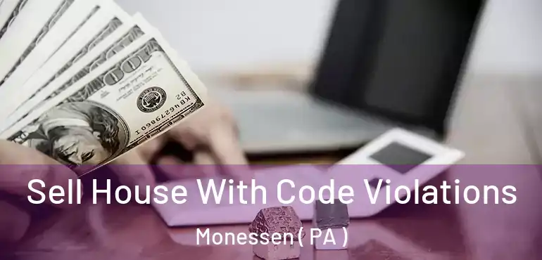  Sell House With Code Violations Monessen ( PA )