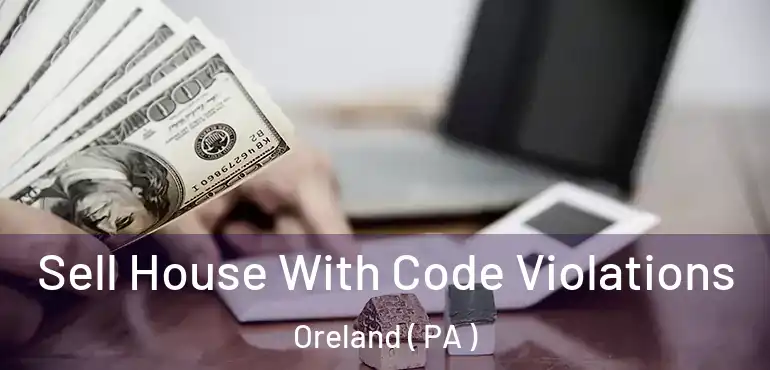  Sell House With Code Violations Oreland ( PA )