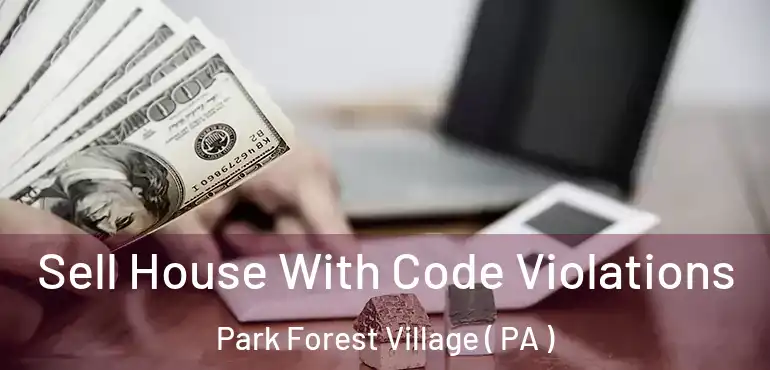  Sell House With Code Violations Park Forest Village ( PA )