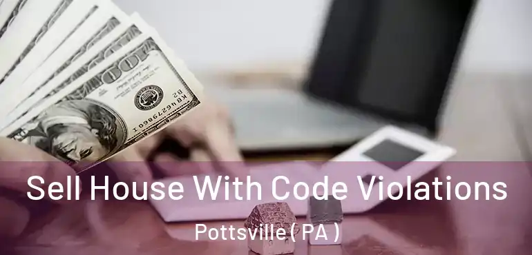  Sell House With Code Violations Pottsville ( PA )