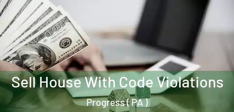  Sell House With Code Violations Progress ( PA )