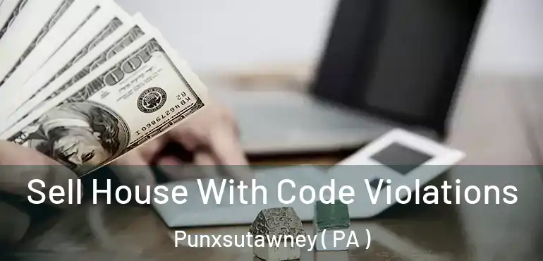  Sell House With Code Violations Punxsutawney ( PA )