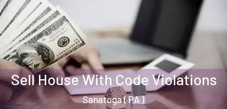  Sell House With Code Violations Sanatoga ( PA )