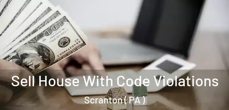  Sell House With Code Violations Scranton ( PA )
