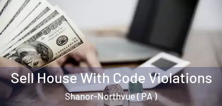  Sell House With Code Violations Shanor-Northvue ( PA )