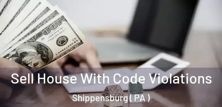  Sell House With Code Violations Shippensburg ( PA )