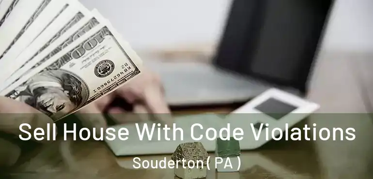  Sell House With Code Violations Souderton ( PA )