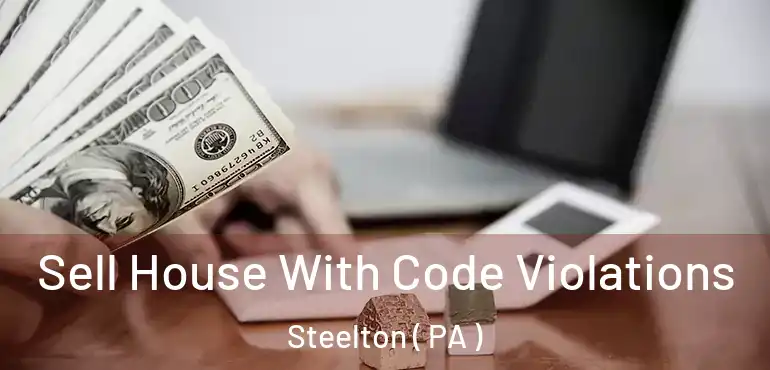  Sell House With Code Violations Steelton ( PA )
