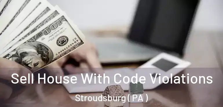  Sell House With Code Violations Stroudsburg ( PA )