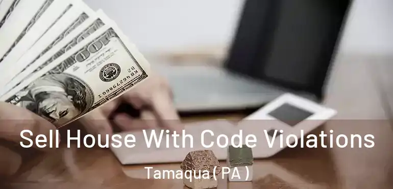  Sell House With Code Violations Tamaqua ( PA )