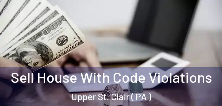  Sell House With Code Violations Upper St. Clair ( PA )