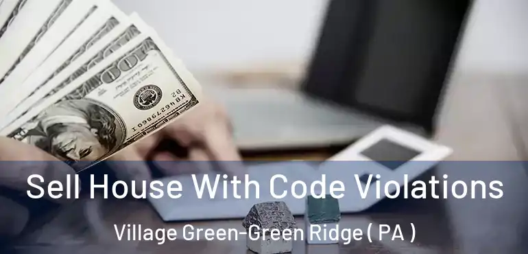  Sell House With Code Violations Village Green-Green Ridge ( PA )
