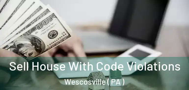  Sell House With Code Violations Wescosville ( PA )