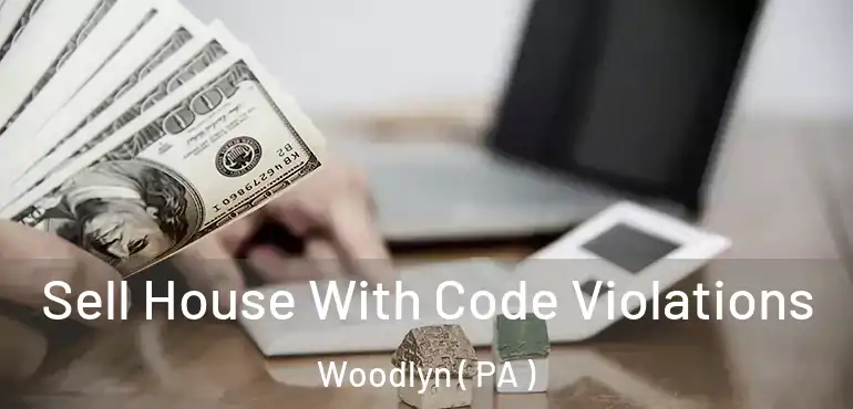  Sell House With Code Violations Woodlyn ( PA )