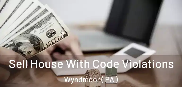  Sell House With Code Violations Wyndmoor ( PA )