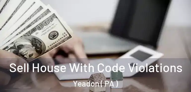  Sell House With Code Violations Yeadon ( PA )