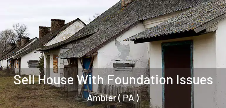  Sell House With Foundation Issues Ambler ( PA )