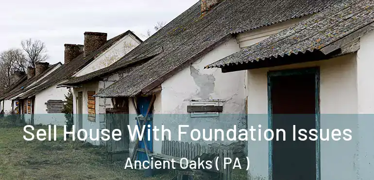  Sell House With Foundation Issues Ancient Oaks ( PA )