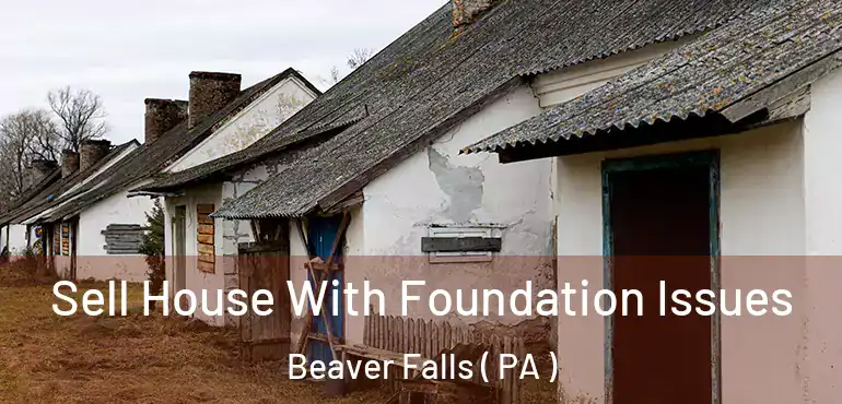  Sell House With Foundation Issues Beaver Falls ( PA )