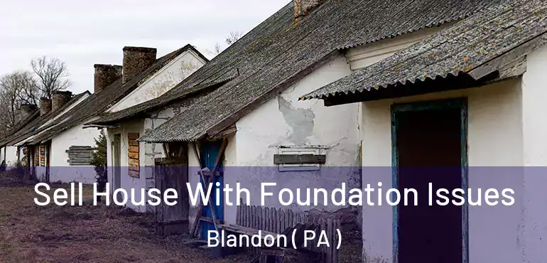  Sell House With Foundation Issues Blandon ( PA )