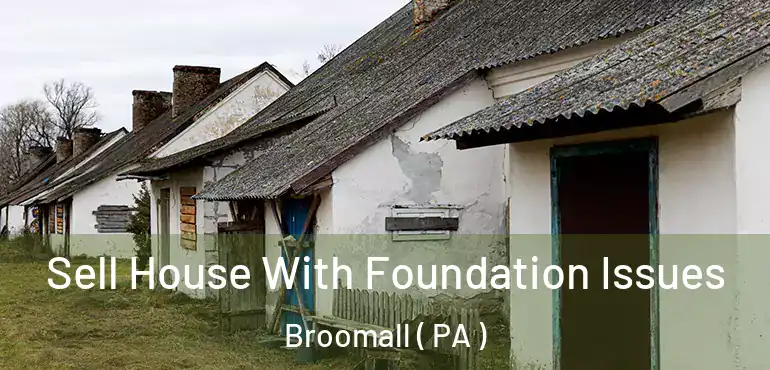  Sell House With Foundation Issues Broomall ( PA )