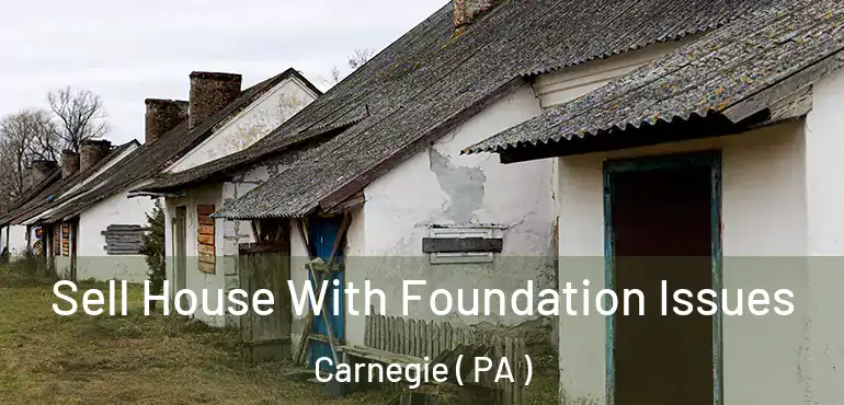  Sell House With Foundation Issues Carnegie ( PA )