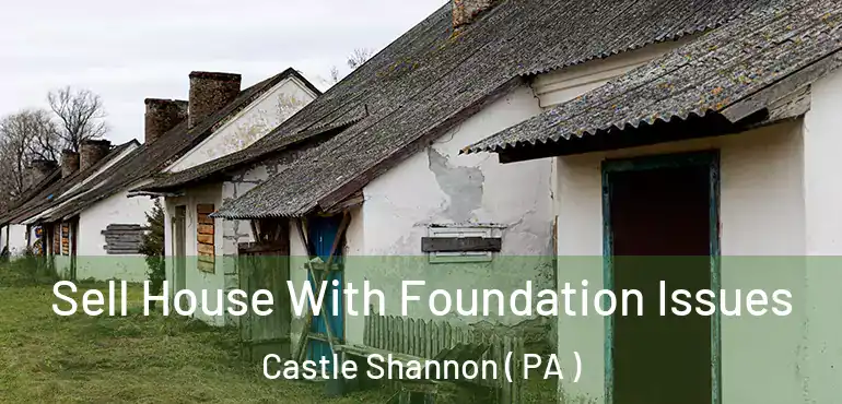  Sell House With Foundation Issues Castle Shannon ( PA )