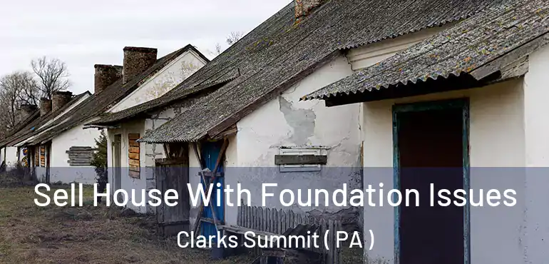  Sell House With Foundation Issues Clarks Summit ( PA )