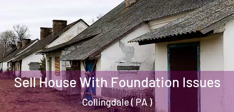  Sell House With Foundation Issues Collingdale ( PA )