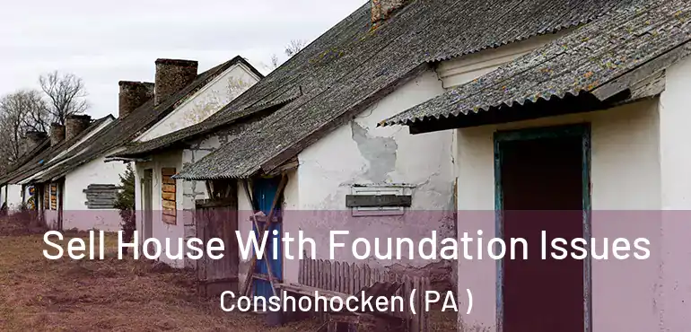  Sell House With Foundation Issues Conshohocken ( PA )