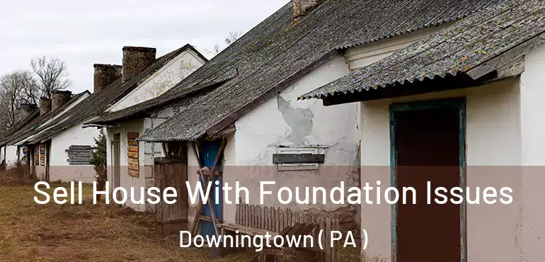  Sell House With Foundation Issues Downingtown ( PA )